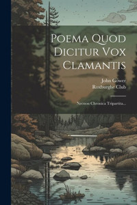 Poema Quod Dicitur Vox Clamantis: Necnon Chronica Tripartita... (Latin Edition)