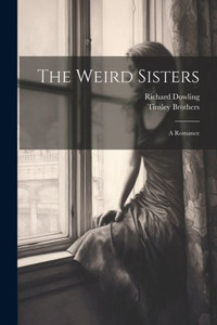 The Weird Sisters: A Romance The Weird Sisters: A Romance