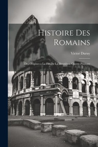 Histoire Des Romains: Des Origines A La Fin De La Deuxième Guerre Punique (French Edition)