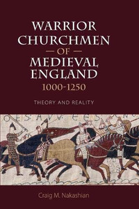 Warrior Churchmen of Medieval England, 1000-1250: Theory and Reality