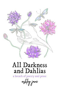 All Darkness and Dahlias: a breath of poetry and prose All Darkness and Dahlias: a breath of poetry and prose