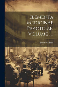Elementa Medicinae Practicae, Volume 1... (Latin Edition) Elementa Medicinae Practicae, Volume 1... (Latin Edition)