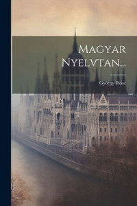 Magyar Nyelvtan... (Hungarian Edition) Magyar Nyelvtan... (Hungarian Edition)