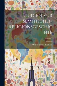 Studien Zur Semitischen Religionsgeschichte; Volume 1 (German Edition) Studien Zur Semitischen Religionsgeschichte; Volume 1 (German Edition)
