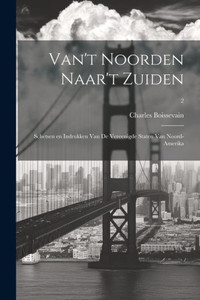 Van'T Noorden Naar'T Zuiden; Schetsen En Indrukken Van De Vereenigde Staten Van Noord-Amerika; 2 (Dutch Edition)