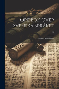 Ordbok Över Svenska Språket; 32 (Swedish Edition) Ordbok Över Svenska Språket; 32 (Swedish Edition)