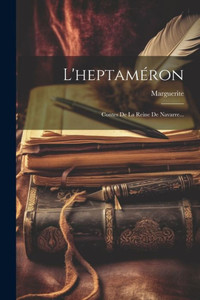 L'Heptaméron: Contes De La Reine De Navarre... (French Edition) L'Heptaméron: Contes De La Reine De Navarre... (French Edition)