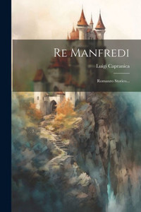 Re Manfredi: Romanzo Storico... (Italian Edition) Re Manfredi: Romanzo Storico... (Italian Edition)