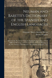 Neuman And Baretti's Dictionary Of The Spanish And English Languages: Wherein The Words Are Correctly Explained, Agreeably To Their Different ... Navigation, And (Multilingual Edition) Neuman And Baretti's Dictionary Of The Spanish And English Languages: Wherein The Words Are Correctly Explained, Agreeably To Their Different ... Navigation, And (Multilingual Edition)