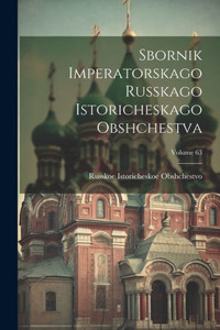 Sbornik Imperatorskago Russkago Istoricheskago Obshchestva; Volume 63 (Russian Edition)