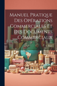 Manuel Pratique Des Opérations Commerciales Et Des Documents Commerciaux (French Edition)