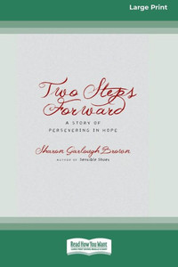Two Steps Forward: A Story Of Persevering In Hope (Large Print 16 Pt Edition) Two Steps Forward: A Story Of Persevering In Hope (Large Print 16 Pt Edition)