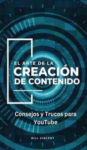 El Arte De La Creación De Contenido: Consejos Y Trucos Para Youtube El Arte De La Creación De Contenido: Consejos Y Trucos Para Youtube