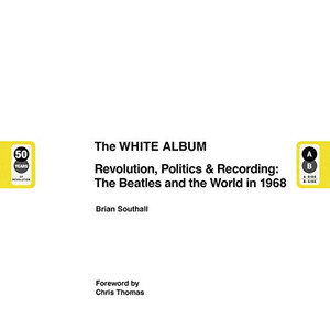 The White Album: Revolution, Politics & Recording: The Beatles and the World in 1968 The White Album: Revolution, Politics & Recording: The Beatles and the World in 1968