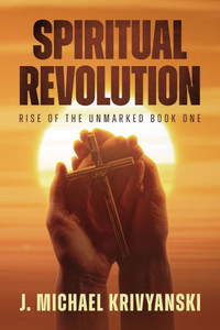 Spiritual Revolution: Rise Of The Unmarked Book One: Rise Of The Unmarked Book One Spiritual Revolution: Rise Of The Unmarked Book One: Rise Of The Unmarked Book One