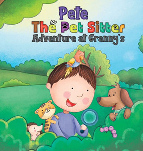 Pete The Pet Sitter: Adventure At Granny's Pete The Pet Sitter: Adventure At Granny's