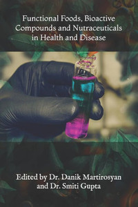 Functional Foods, Bioactive Compounds And Nutraceuticals In Health And Disease (Functional Food Science) Functional Foods, Bioactive Compounds And Nutraceuticals In Health And Disease (Functional Food Science)