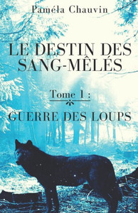 Le Destin Des Sang-Mêlés: Tome 1 : Guerre Des Loups (French Edition)