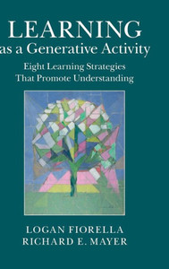 Learning As A Generative Activity: Eight Learning Strategies That Promote Understanding