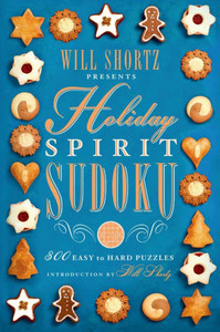 Will Shortz Presents Holiday Spirit Sudoku: 300 Easy To Hard Puzzles Will Shortz Presents Holiday Spirit Sudoku: 300 Easy To Hard Puzzles