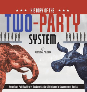 History Of The Two-Party System American Political Party System Grade 6 Children's Government Books History Of The Two-Party System American Political Party System Grade 6 Children's Government Books