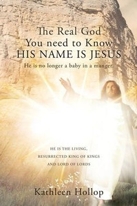 The Real God You Need To Know His Name Is Jesus: He Is No Longer A Baby In A Manger. The Real God You Need To Know His Name Is Jesus: He Is No Longer A Baby In A Manger.