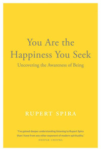 You Are The Happiness You Seek: Uncovering The Awareness Of Being
