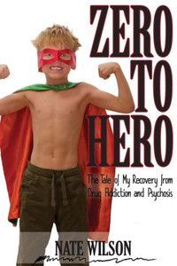 Zero To Hero: The Tale Of My Recovery From Drug Addiction And Psychosis