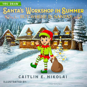Santa's Workshop In Summer: (... But Where Is Santa?) (You Draw) Santa's Workshop In Summer: (... But Where Is Santa?) (You Draw)
