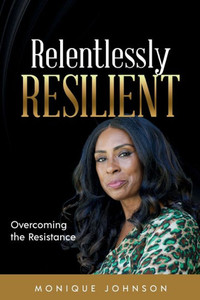 Relentlessly Resilient: Overcoming The Resistance