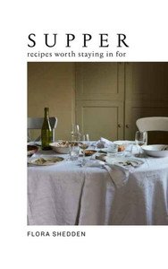 Supper: Recipes Worth Staying In For