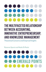 The Multifaceted Relationship Between Accounting, Innovative Entrepreneurship, And Knowledge Management: Theoretical Concerns And Empirical Insights (Emerald Points)