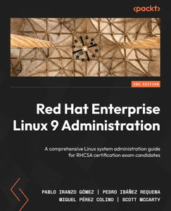 Red Hat Enterprise Linux 9 Administration: A Comprehensive Linux System Administration Guide For Rhcsa Certification Exam Candidates, 2Nd Edition Red Hat Enterprise Linux 9 Administration: A Comprehensive Linux System Administration Guide For Rhcsa Certification Exam Candidates, 2Nd Edition