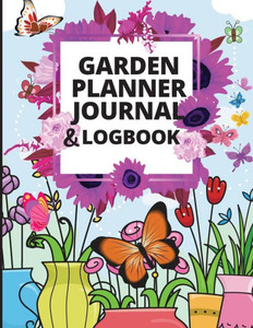 Garden Planner Log Book: A Great Notebook For Garden Lovers To Track Vegetable Growing, Gardening Activities And Plant Details Garden Planner Log Book: A Great Notebook For Garden Lovers To Track Vegetable Growing, Gardening Activities And Plant Details
