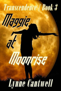 Maggie At Moonrise: Transcendence Book 3 Maggie At Moonrise: Transcendence Book 3