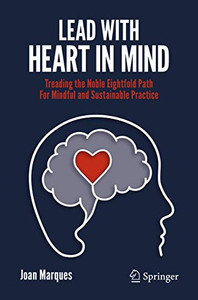 Lead with Heart in Mind: Treading the Noble Eightfold Path For Mindful and Sustainable Practice