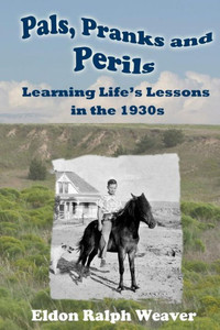 Pals, Pranks And Perils: Learning Life's Lessons In The 1930S Pals, Pranks And Perils: Learning Life's Lessons In The 1930S