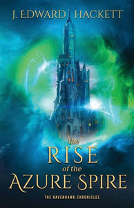 The Rise Of The Azure Spire (The Ravenhawk Chronicles)