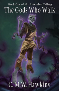 The Gods Who Walk: Book One Of The Antembra Trilogy