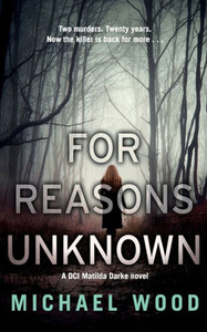 For Reasons Unknown: An Absolutely Gripping Crime Thriller That Keeps You Guessing Until The Last Page (Dci Matilda Darke Thriller) (Book 1) For Reasons Unknown: An Absolutely Gripping Crime Thriller That Keeps You Guessing Until The Last Page (Dci Matilda Darke Thriller) (Book 1)