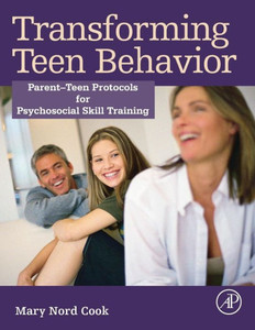 Transforming Teen Behavior: Parent Teen Protocols For Psychosocial Skills Training Transforming Teen Behavior: Parent Teen Protocols For Psychosocial Skills Training
