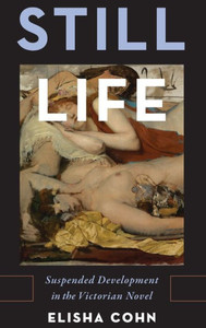 Still Life: Suspended Development In The Victorian Novel Still Life: Suspended Development In The Victorian Novel