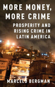 More Money, More Crime: Prosperity And Rising Crime In Latin America More Money, More Crime: Prosperity And Rising Crime In Latin America