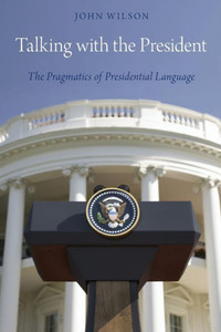 Talking With The President: The Pragmatics Of Presidential Language