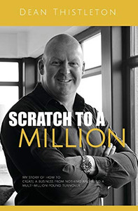 Scratch To A Million: How To Create A Business From Nothing And Build A Multimillion Pound Turnover