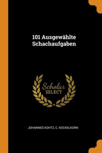 101 Ausgewählte Schachaufgaben 101 Ausgewählte Schachaufgaben