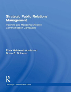 Strategic Public Relations Management: Planning And Managing Effective Communication Campaigns (Routledge Communication Series)