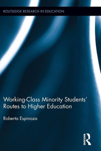 Working-Class Minority Students' Routes To Higher Education (Routledge Research In Education) Working-Class Minority Students' Routes To Higher Education (Routledge Research In Education)