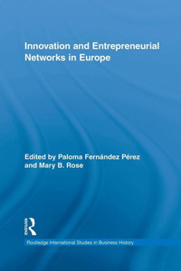 Innovation And Entrepreneurial Networks In Europe (Routledge International Studies In Business History)