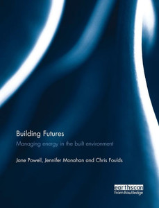Building Futures: Managing Energy In The Built Environment Building Futures: Managing Energy In The Built Environment